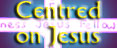 centred on Jesus